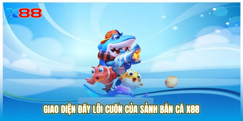 Giao diện đầy lôi cuốn của sảnh Bắn cá X88